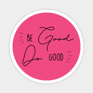 Be Good Do Good Magnet